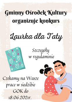Plakat informujący o konkursie Laurka dla Taty - czekamy n apracę do 18 czerwca 2021